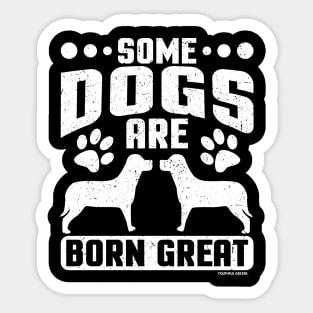 Some Dogs Are Born Great Sticker